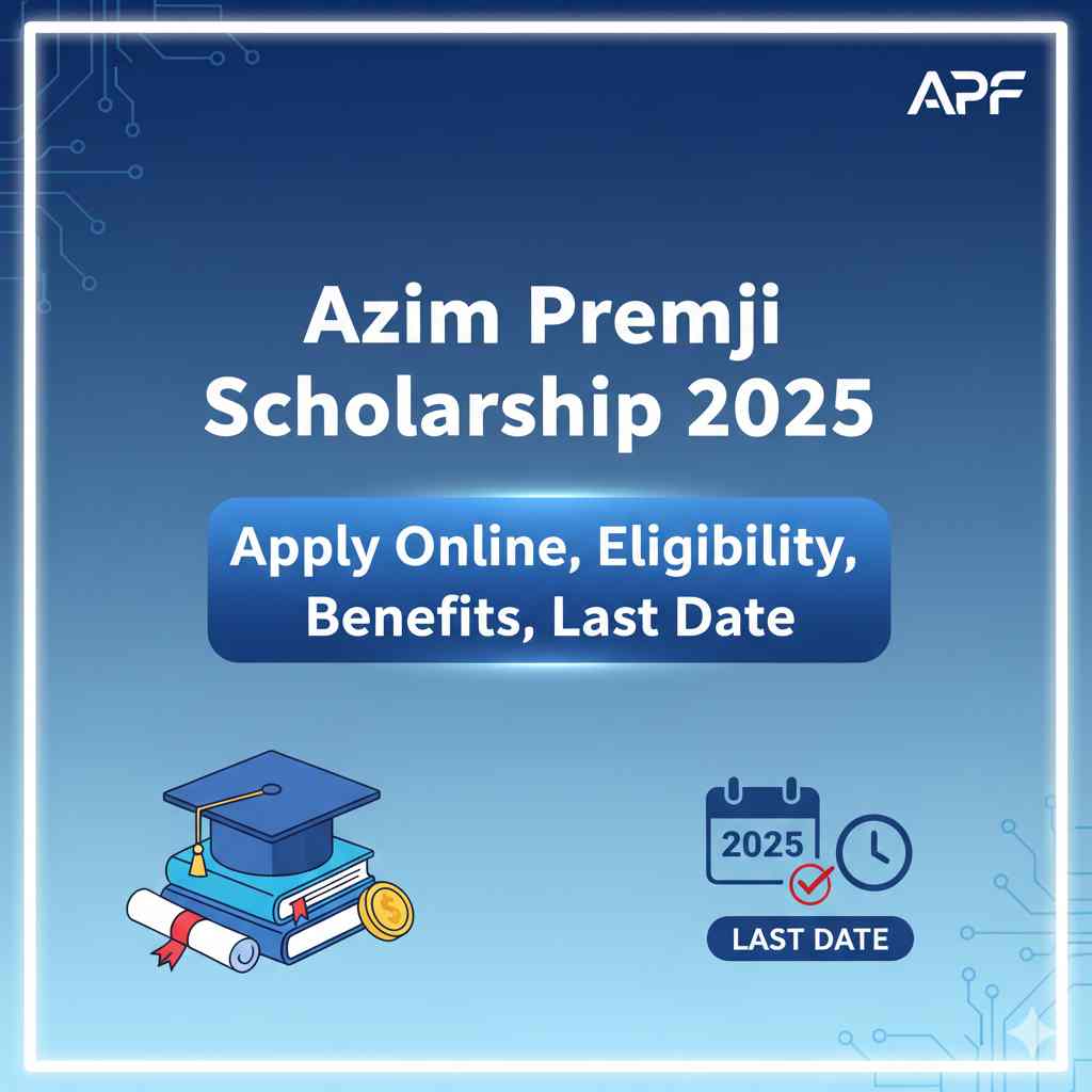 Azim Premji Scholarship 2025 – Apply Online, Eligibility, Benefits, Last Date