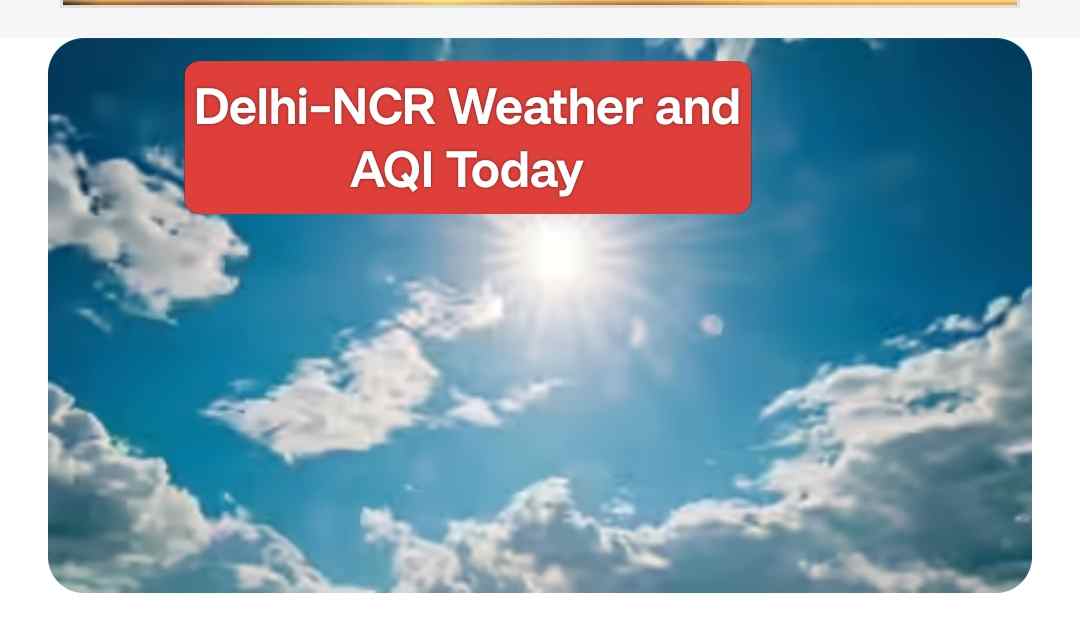 Delhi-NCR Weather and AQI Today