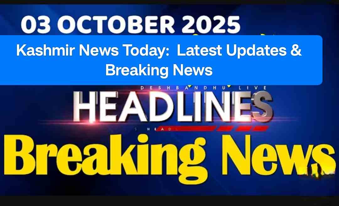 Kashmir News Today: [03/10] - Latest Updates & Breaking News