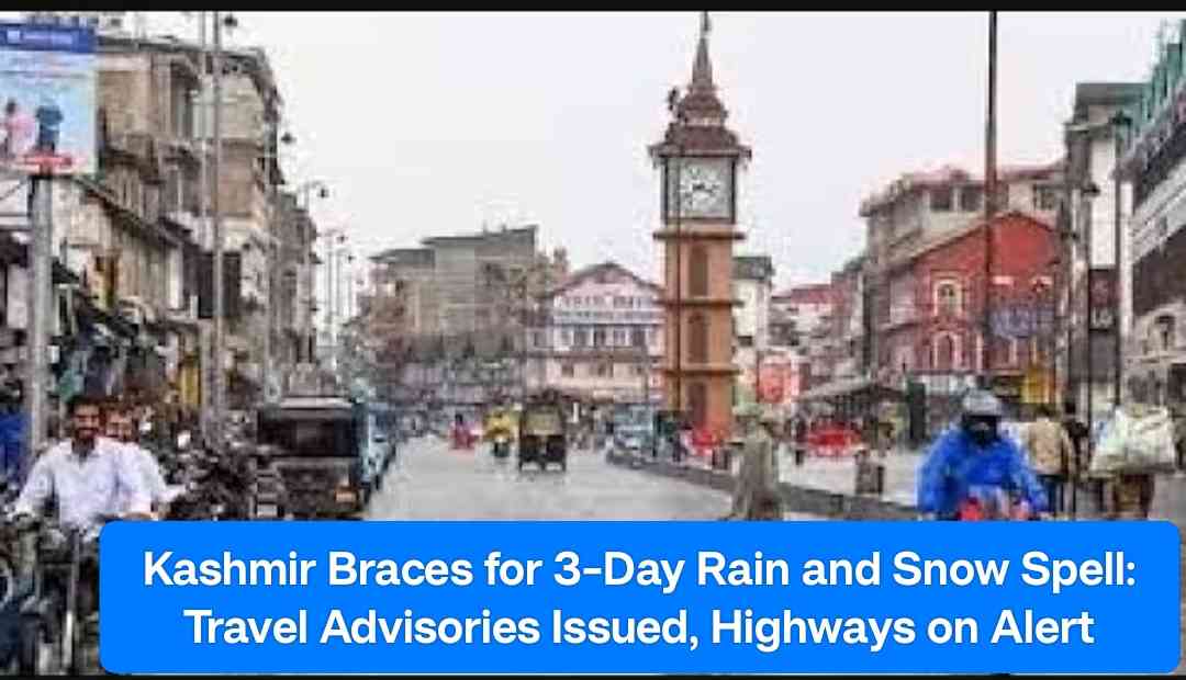 Kashmir Braces for 3-Day Rain and Snow Spell: Travel Advisories Issued, Highways on Alert